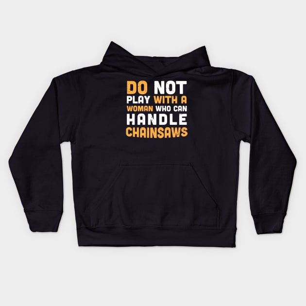 Do not play with a woman who can handle chainsaws - chainsaw women - crafty moms Kids Hoodie by Anodyle